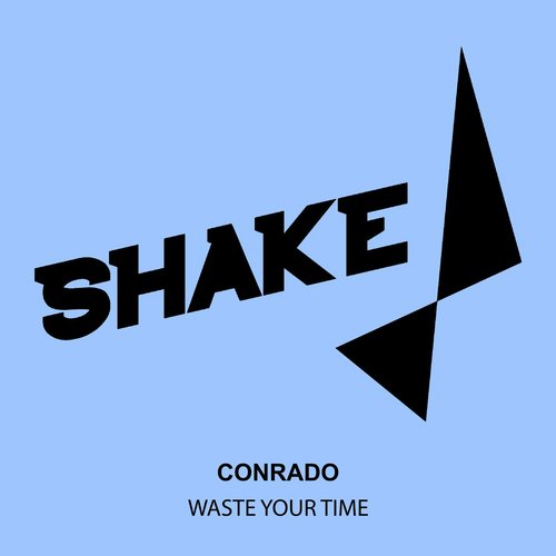 Conrado - Waste Your Time [SHK0217]